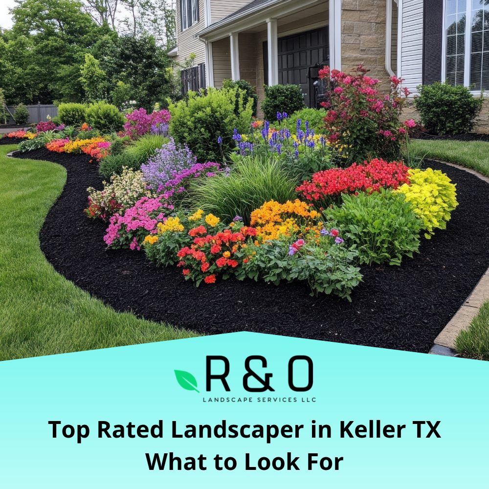 Top Rated Landscaper in Keller TX What to Look For